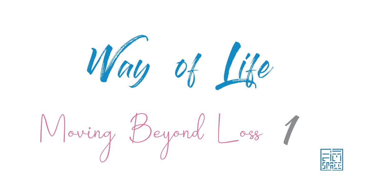 Moving Beyond Loss ชุดที่ 1 : หยุดต่อสู้กับสิ่งที่เปลี่ยนแปลงไม่ได้